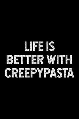 Book cover for Life Is Better with Creepypasta