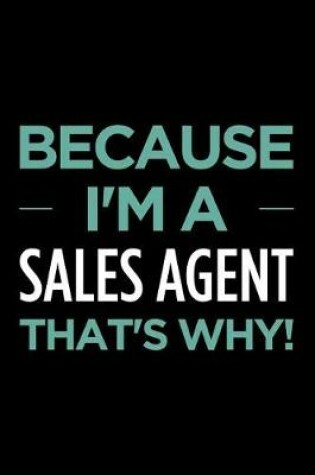 Cover of Because I'm a Sales Agent That's Why