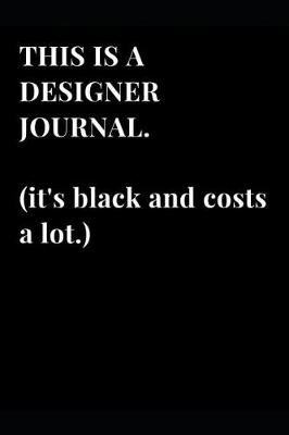 Cover of This Is a Designer Journal. (It's Black and Costs a Lot.)