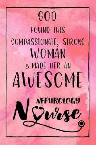 Cover of God Found this Strong Woman & Made Her an Awesome Nephrology Nurse