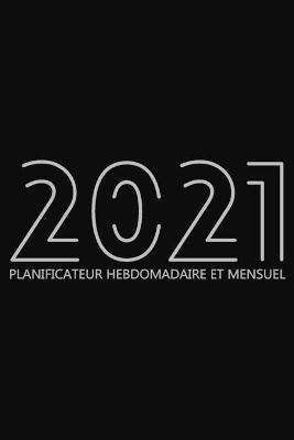 Cover of 2021 Planificateur Hebdomadaire Et Mensuel