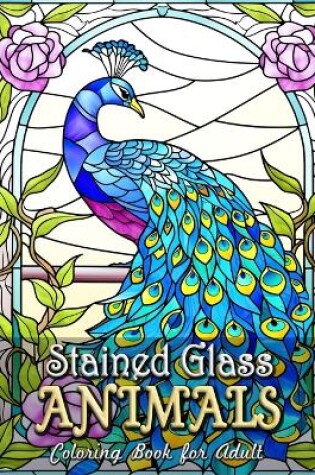 Cover of Stained Glass Animals Coloring Book for Adults