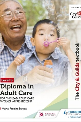 Cover of The City & Guilds Textbook Level 3 Diploma in Adult Care for the Lead Adult Care Worker Apprenticeship