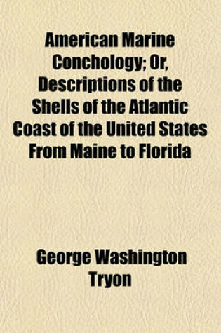 Cover of American Marine Conchology; Or, Descriptions of the Shells of the Atlantic Coast of the United States from Maine to Florida