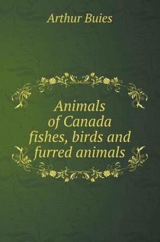 Cover of Animals of Canada fishes, birds and furred animals