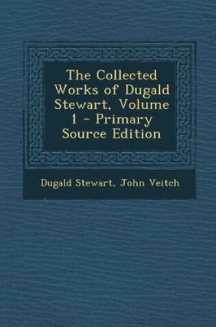 Cover of The Collected Works of Dugald Stewart, Volume 1 - Primary Source Edition
