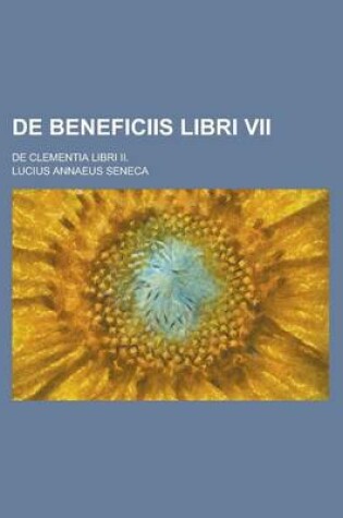 Cover of de Beneficiis Libri VII; de Clementia Libri II.