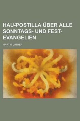 Cover of Hau- Postilla Uber Alle Sonntags- Und Fest-Evangelien