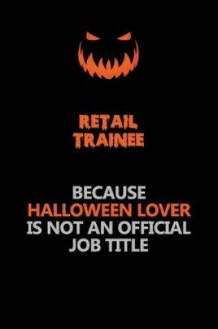Cover of Retail Trainee Because Halloween Lover Is Not An Official Job Title