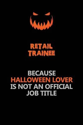 Book cover for Retail Trainee Because Halloween Lover Is Not An Official Job Title