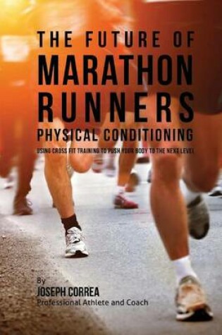 Cover of The Future of Marathon Runners Physical Conditioning