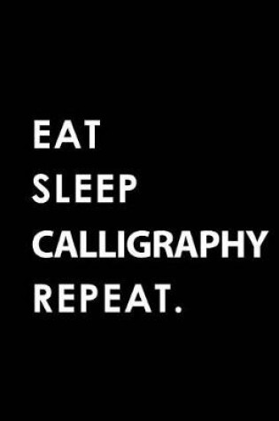 Cover of Eat Sleep Calligraphy Repeat