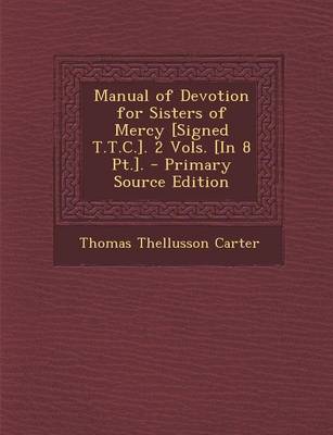 Book cover for Manual of Devotion for Sisters of Mercy [Signed T.T.C.]. 2 Vols. [In 8 PT.]. - Primary Source Edition