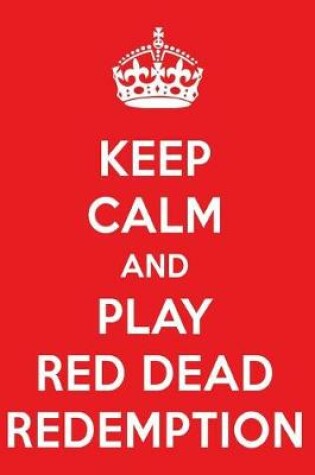 Cover of Keep Calm and Play Red Dead Redemption