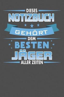 Book cover for Dieses Notizbuch Gehoert Dem Besten Jager Aller Zeiten