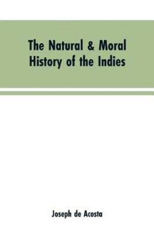 Cover of The natural & moral history of the Indies VOL. I.