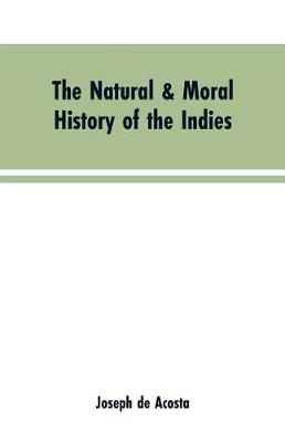 Book cover for The natural & moral history of the Indies VOL. I.