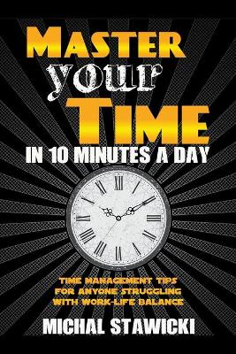 Cover of Master Your Time in 10 Minutes a Day