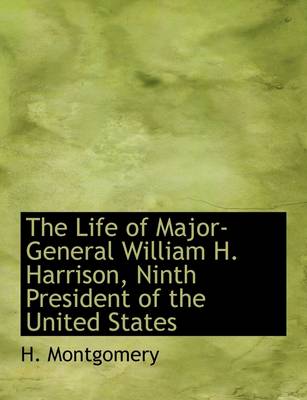 Book cover for The Life of Major-General William H. Harrison, Ninth President of the United States