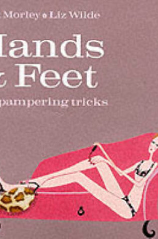 Cover of Hands and Feet: 100 Pampering Tricks