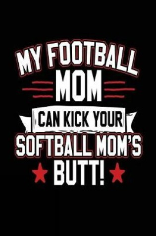 Cover of My Football Mom Can Kick Your Softball Mom's Butt!