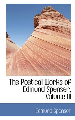 Book cover for The Poetical Works of Edmund Spenser, Volume III