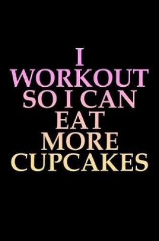 Cover of I workout so I can eat more cupcakes