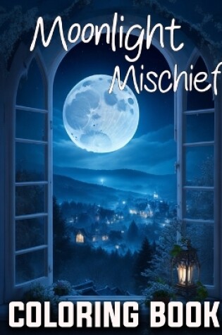 Cover of Moonlight Mischief Coloring Book Fantasy scenery Forests Around The Houses