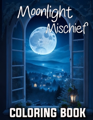 Book cover for Moonlight Mischief Coloring Book Fantasy scenery Forests Around The Houses