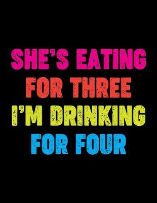 Book cover for She's Eating For Three I'm Drinking For Four