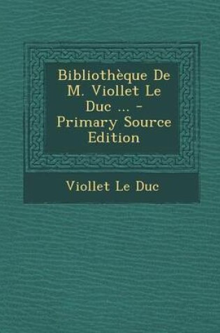 Cover of Bibliotheque de M. Viollet Le Duc ...