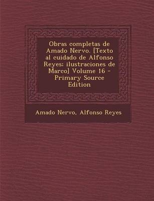 Book cover for Obras Completas de Amado Nervo. [Texto Al Cuidado de Alfonso Reyes; Ilustraciones de Marco] Volume 16 - Primary Source Edition