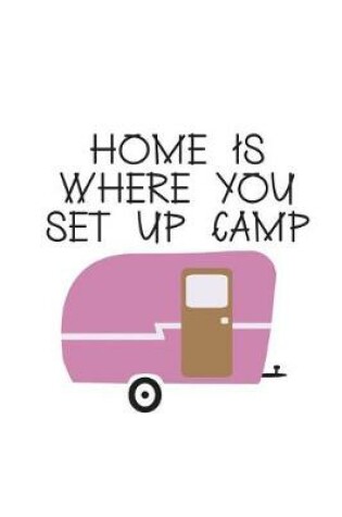Cover of Home Is Where You Set Up Camp