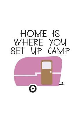 Book cover for Home Is Where You Set Up Camp
