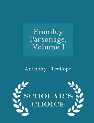 Book cover for Framley Parsonage, Volume I - Scholar's Choice Edition