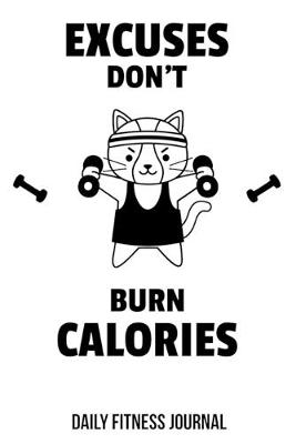 Book cover for Excuses Don't Burn Calories Daily Fitness Journal