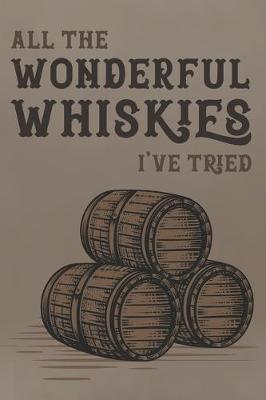 Book cover for All The Wonderful Whiskies I've Tried