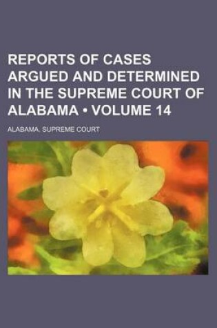 Cover of Reports of Cases Argued and Determined in the Supreme Court of Alabama (Volume 14)