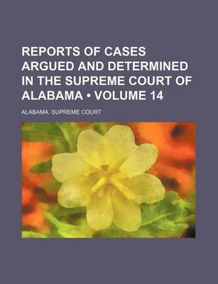 Book cover for Reports of Cases Argued and Determined in the Supreme Court of Alabama (Volume 14)