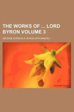 Cover of The Works of Lord Byron Volume 3