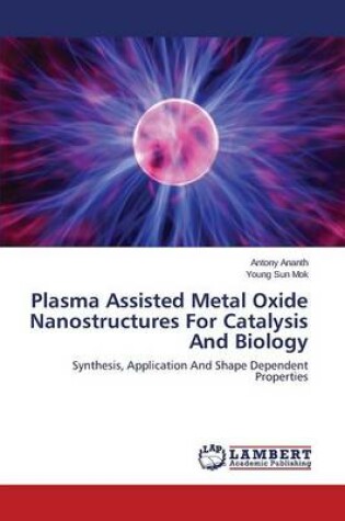 Cover of Plasma Assisted Metal Oxide Nanostructures For Catalysis And Biology