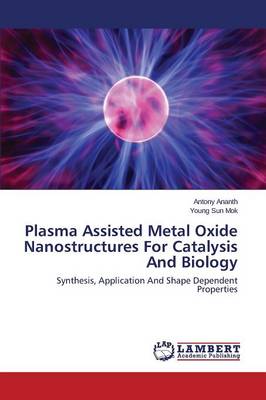 Book cover for Plasma Assisted Metal Oxide Nanostructures For Catalysis And Biology