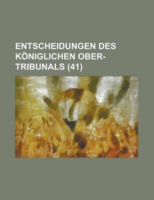 Book cover for Entscheidungen Des Koniglichen Ober-Tribunals (41)