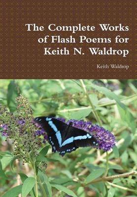 Book cover for The Complete Works of Flash Poems for Keith N. Waldrop