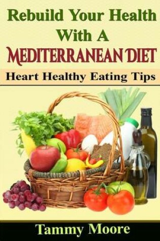 Cover of Rebuild Your Health with a Mediterranean Diet