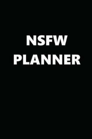 Cover of 2020 Daily Planner Funny Theme NSFW Planner Black White Design 388 Pages