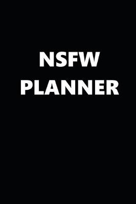 Book cover for 2020 Daily Planner Funny Theme NSFW Planner Black White Design 388 Pages