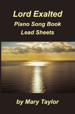 Cover of Lord Exalted Piano Song Book Lead Sheets