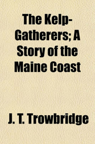 Cover of The Kelp-Gatherers; A Story of the Maine Coast