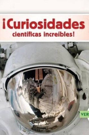 Cover of Curiosidades Cientificas Increibles! (Science Facts to Surprise You!)